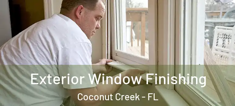  Exterior Window Finishing Coconut Creek - FL