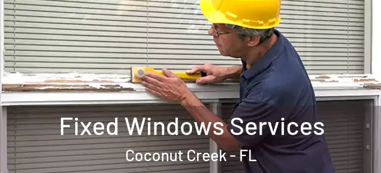  Fixed Windows Services Coconut Creek - FL