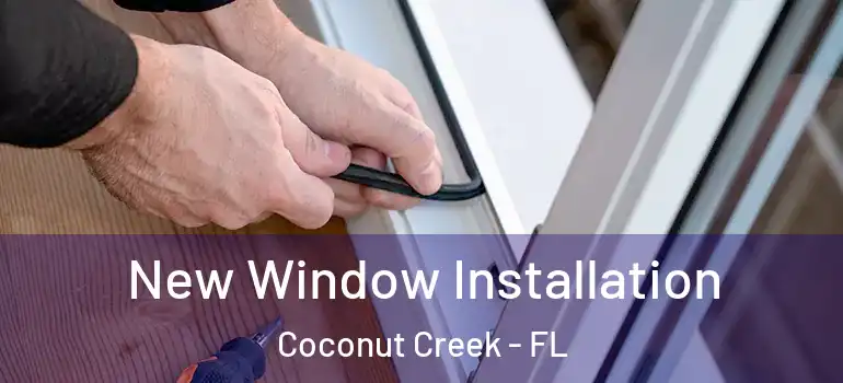  New Window Installation Coconut Creek - FL