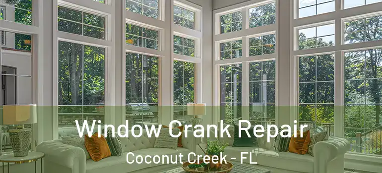  Window Crank Repair Coconut Creek - FL